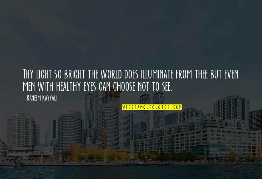 Illuminate Best Quotes By Raneem Kayyali: Thy light so bright the world does illuminate