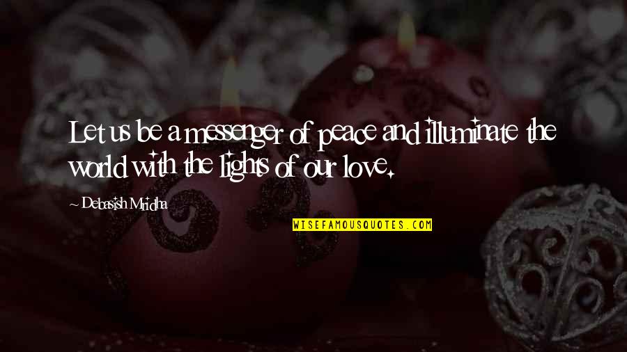 Illuminate Love Quotes By Debasish Mridha: Let us be a messenger of peace and