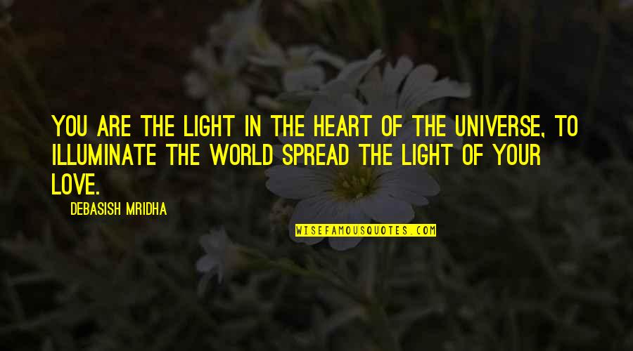 Illuminate The World Quotes By Debasish Mridha: You are the light in the heart of