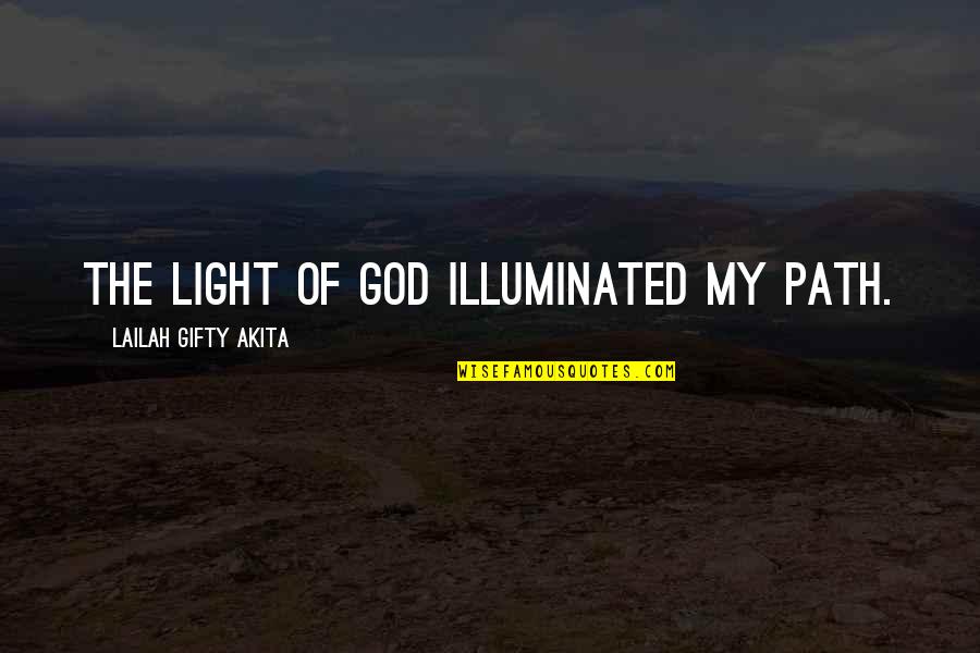 Illuminated Life Quotes By Lailah Gifty Akita: The light of God illuminated my path.