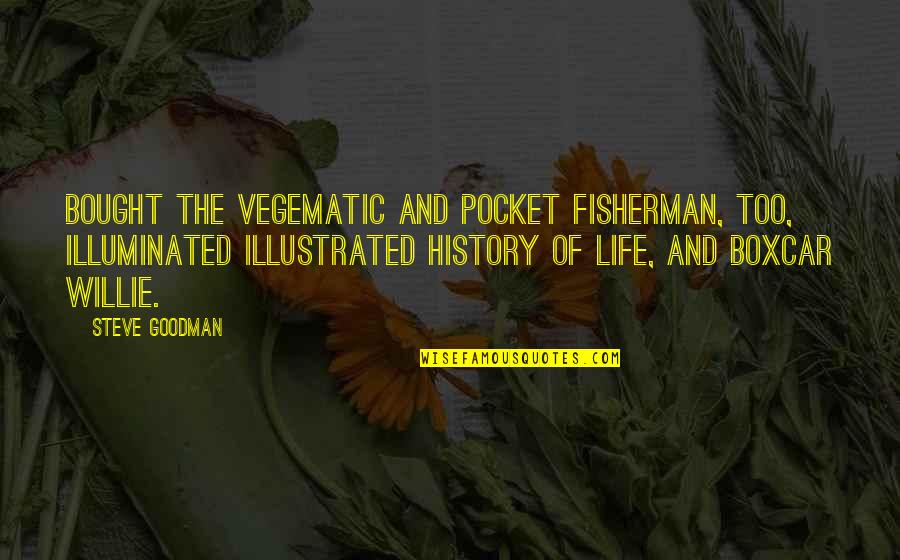 Illuminated Life Quotes By Steve Goodman: Bought the Vegematic and Pocket Fisherman, too, illuminated