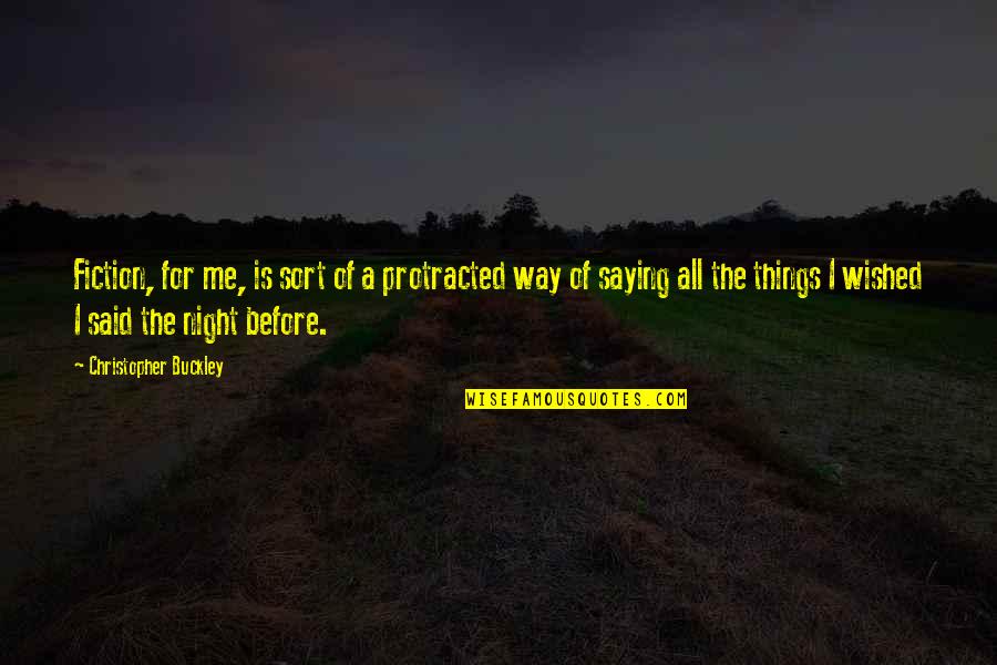 Illuminatedmoments Quotes By Christopher Buckley: Fiction, for me, is sort of a protracted Illuminatedmoments Quotes By Christopher Buckley: Fiction, for me, is sort of a protracted