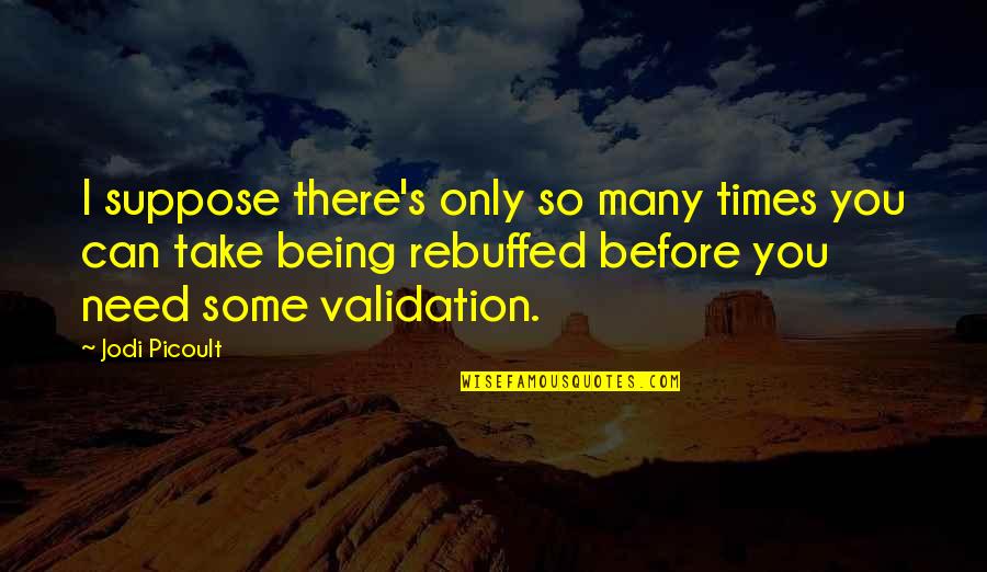 Illuminatedmoments Quotes By Jodi Picoult: I suppose there's only so many times you Illuminatedmoments Quotes By Jodi Picoult: I suppose there's only so many times you