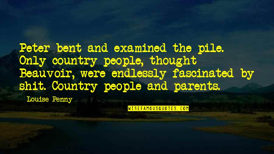 Illuminatedmoments Quotes By Louise Penny: Peter bent and examined the pile. Only country Illuminatedmoments Quotes By Louise Penny: Peter bent and examined the pile. Only country