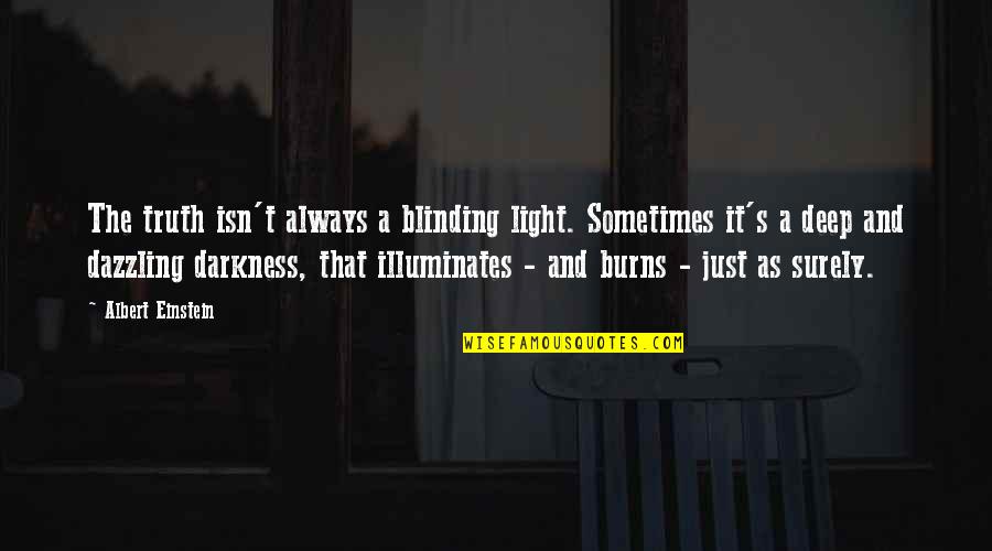 Illuminates Quotes By Albert Einstein: The truth isn't always a blinding light. Sometimes