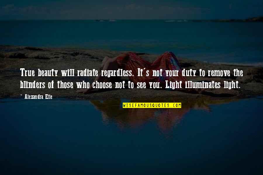 Illuminates Quotes By Alexandra Elle: True beauty will radiate regardless. It's not your