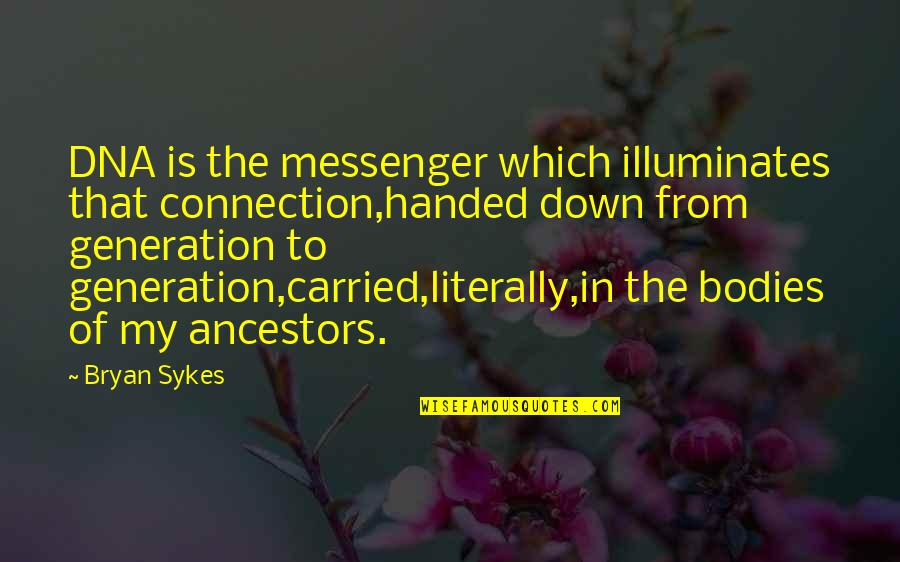 Illuminates Quotes By Bryan Sykes: DNA is the messenger which illuminates that connection,handed