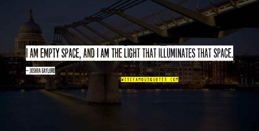 Illuminates Quotes By Joshua Gaylord: I am empty space, and I am the