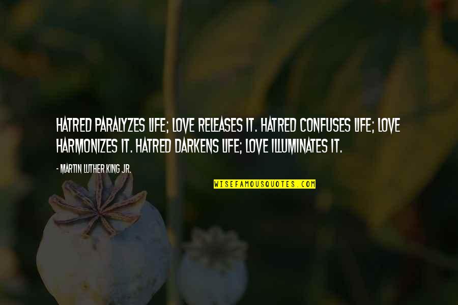 Illuminates Quotes By Martin Luther King Jr.: Hatred paralyzes life; love releases it. Hatred confuses