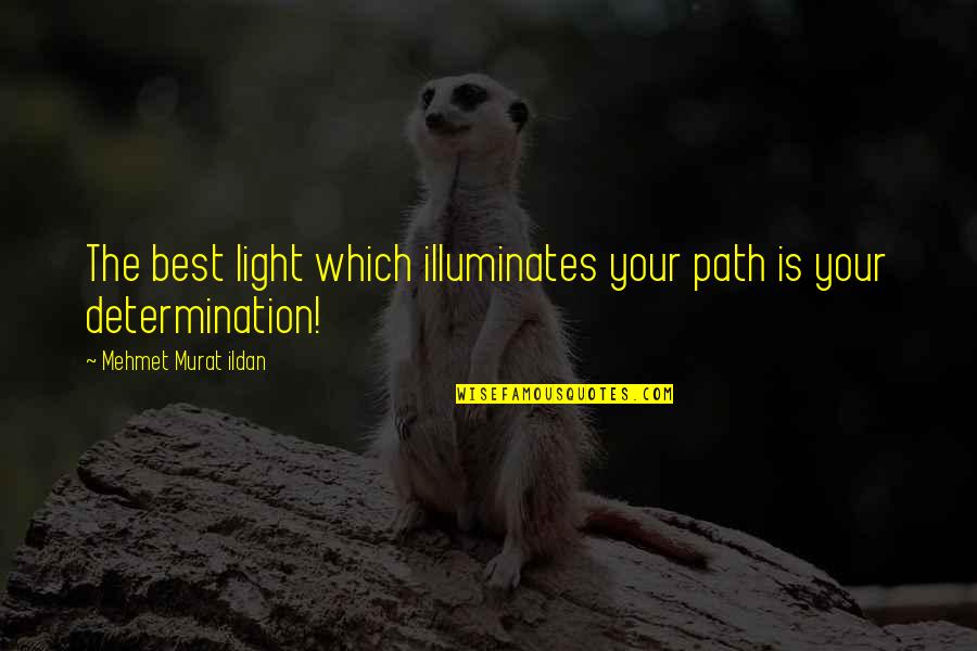Illuminates Quotes By Mehmet Murat Ildan: The best light which illuminates your path is