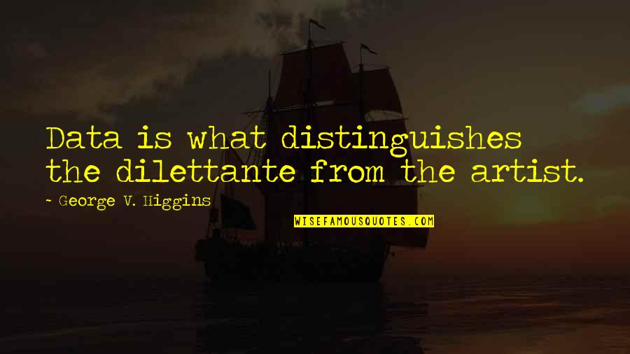 Illuminates Syn Quotes By George V. Higgins: Data is what distinguishes the dilettante from the