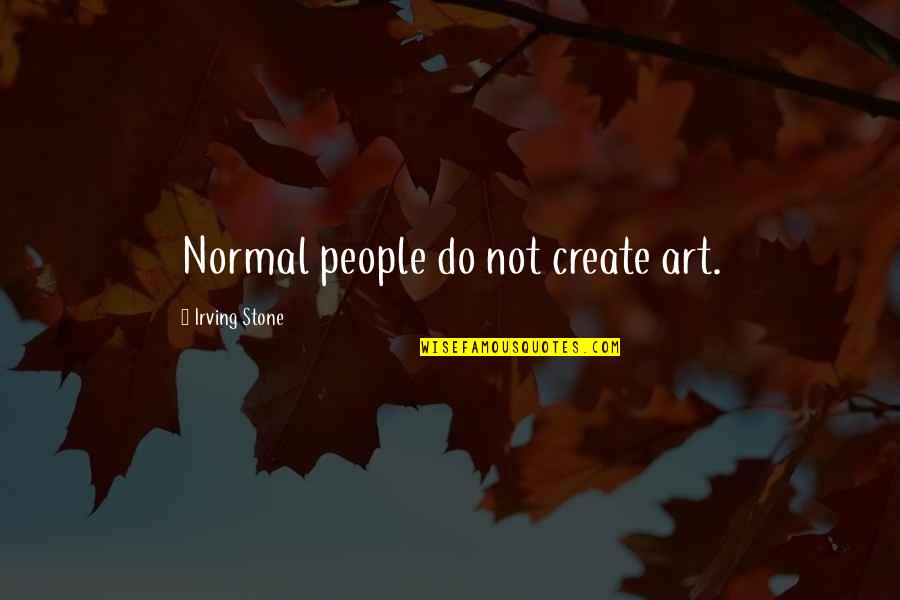 Illuminati Backwards Quotes By Irving Stone: Normal people do not create art. Illuminati Backwards Quotes By Irving Stone: Normal people do not create art.