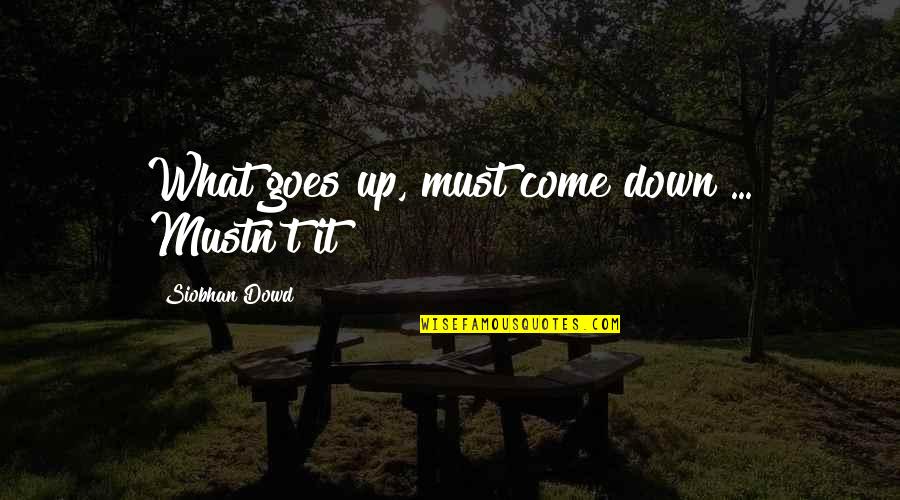Illuminati Backwards Quotes By Siobhan Dowd: What goes up, must come down ... Mustn't Illuminati Backwards Quotes By Siobhan Dowd: What goes up, must come down ... Mustn't