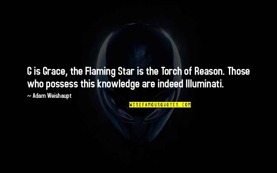 Illuminati Best Quotes By Adam Weishaupt: G is Grace, the Flaming Star is the Illuminati Best Quotes By Adam Weishaupt: G is Grace, the Flaming Star is the