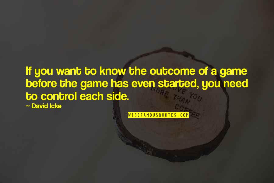 Illuminati Best Quotes By David Icke: If you want to know the outcome of