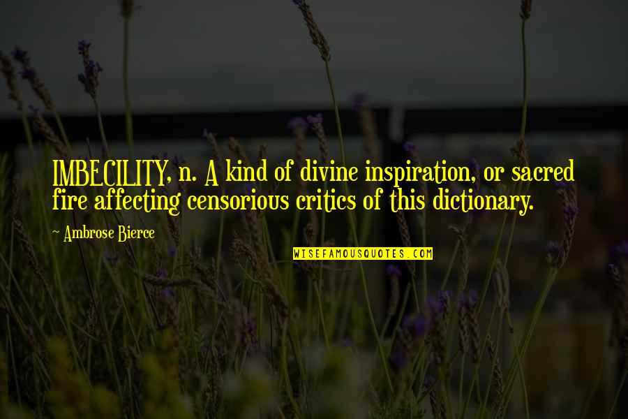Illuminati In Australia Quotes By Ambrose Bierce: IMBECILITY, n. A kind of divine inspiration, or Illuminati In Australia Quotes By Ambrose Bierce: IMBECILITY, n. A kind of divine inspiration, or