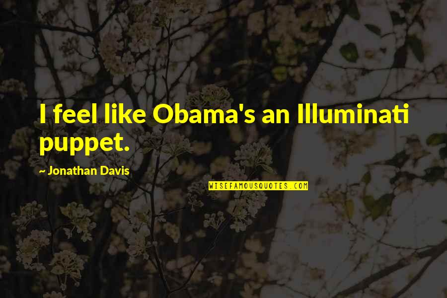 Illuminati Quotes By Jonathan Davis: I feel like Obama's an Illuminati puppet.