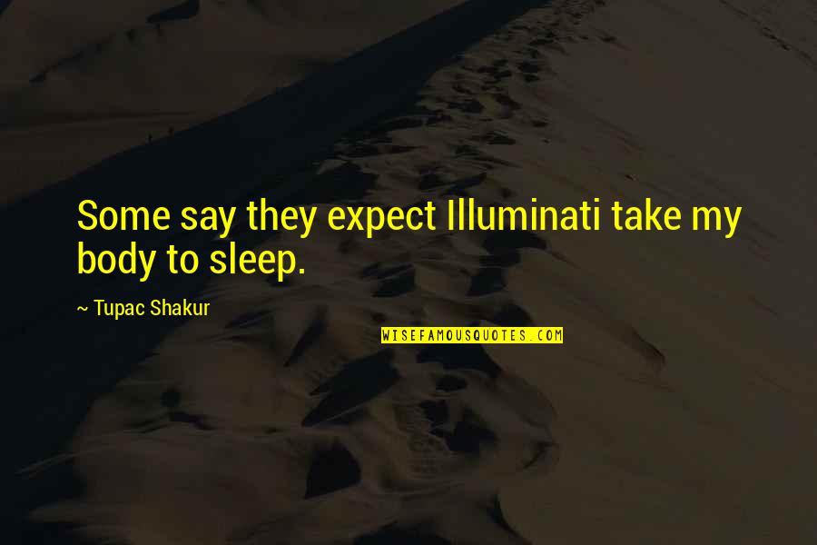 Illuminati Quotes By Tupac Shakur: Some say they expect Illuminati take my body