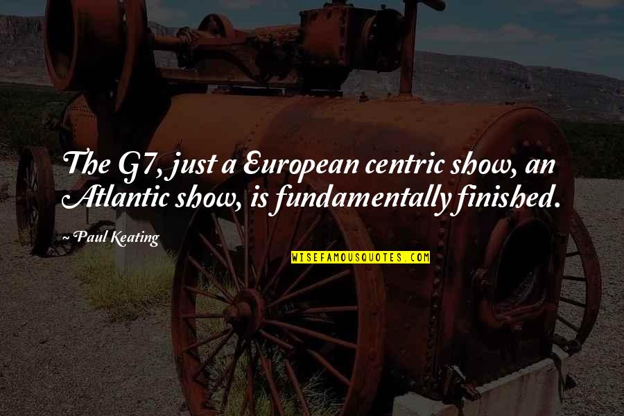 Illuminati Symbols Quotes By Paul Keating: The G7, just a European centric show, an