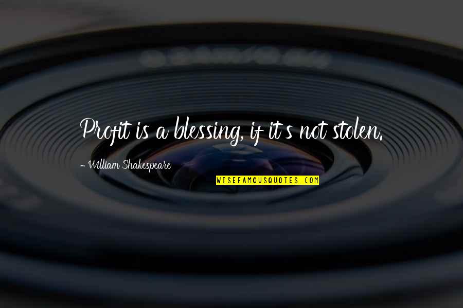 Illuminati Wallpaper Quotes By William Shakespeare: Profit is a blessing, if it's not stolen.