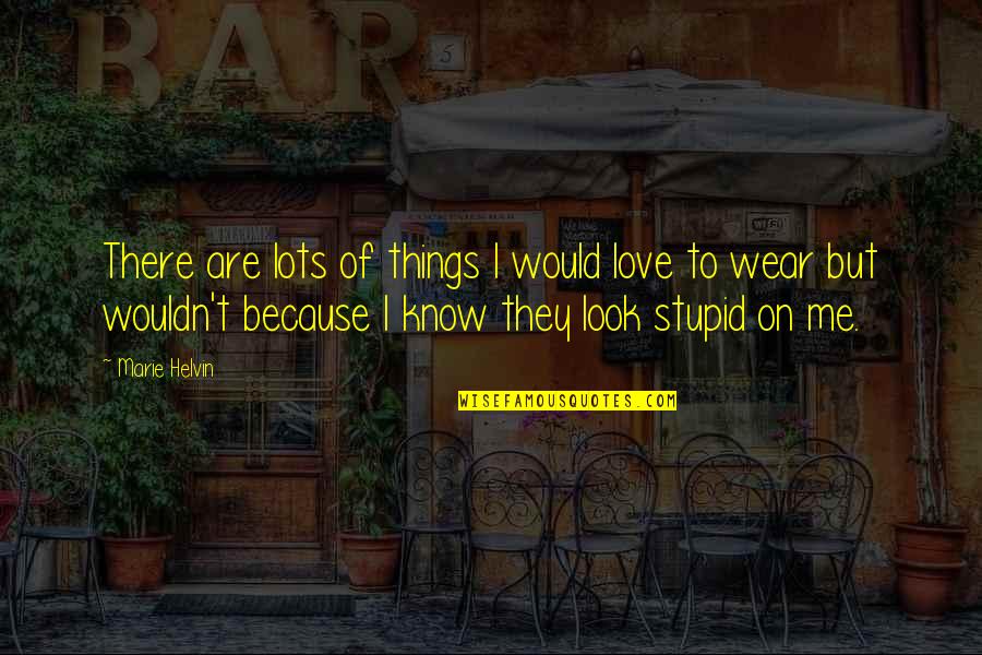 Illuminating Life Quotes By Marie Helvin: There are lots of things I would love Illuminating Life Quotes By Marie Helvin: There are lots of things I would love