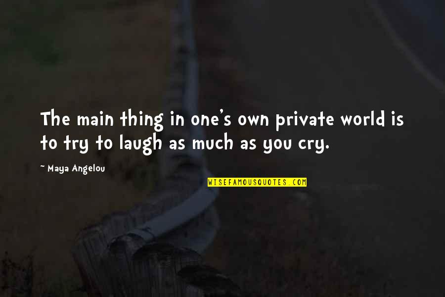 Illuminating Moments Quotes By Maya Angelou: The main thing in one's own private world