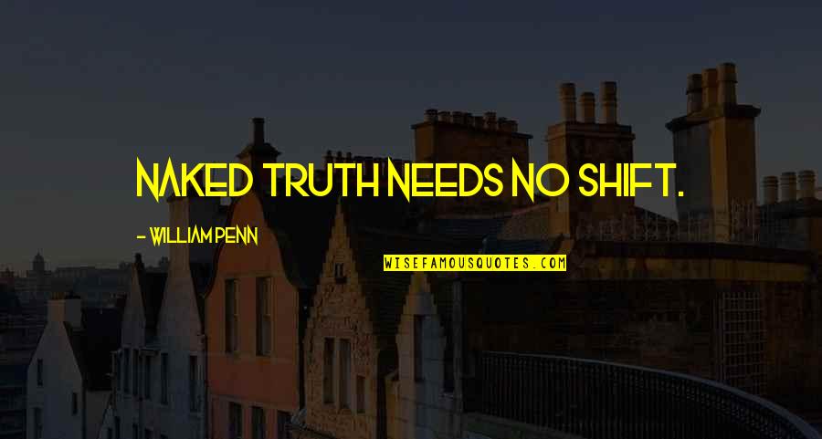 Illuminating Moments Quotes By William Penn: Naked Truth needs no shift.
