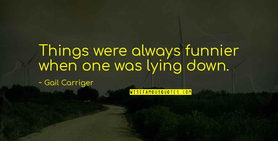 Illuminating Soul Quotes By Gail Carriger: Things were always funnier when one was lying