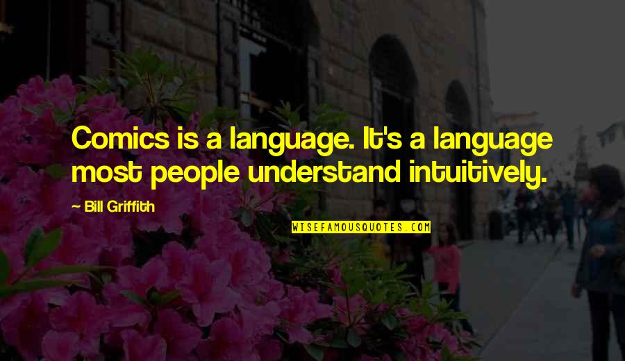 Illumination Inspiration Quotes By Bill Griffith: Comics is a language. It's a language most