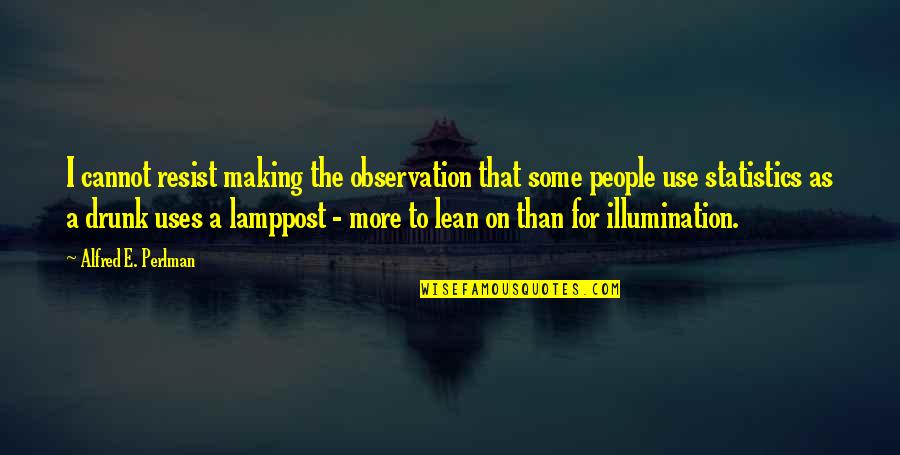 Illumination Quotes By Alfred E. Perlman: I cannot resist making the observation that some