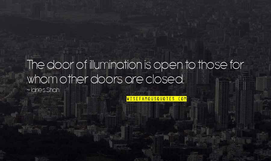 Illumination Quotes By Idries Shah: The door of illumination is open to those