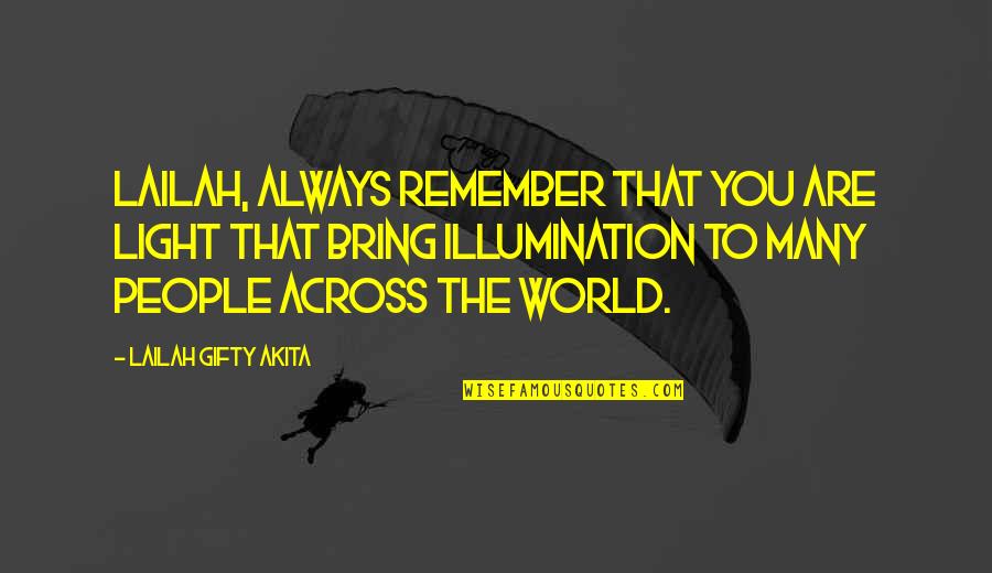 Illumination Quotes By Lailah Gifty Akita: Lailah, always remember that you are light that