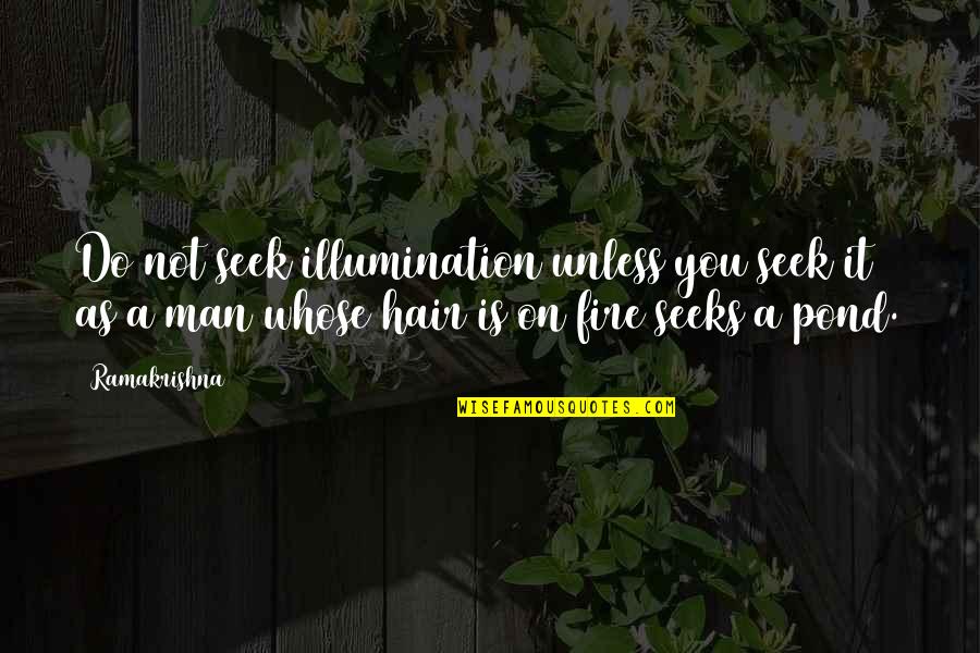 Illumination Quotes By Ramakrishna: Do not seek illumination unless you seek it