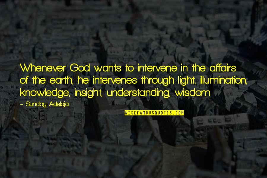 Illumination Quotes By Sunday Adelaja: Whenever God wants to intervene in the affairs