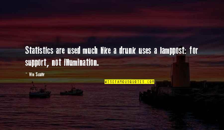 Illumination Quotes By Vin Scully: Statistics are used much like a drunk uses