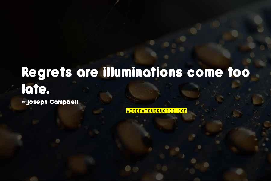 Illuminations Inc Quotes By Joseph Campbell: Regrets are illuminations come too late.
