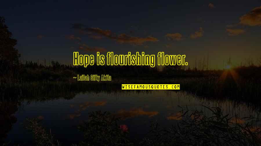 Illuminations Lighting Quotes By Lailah Gifty Akita: Hope is flourishing flower.