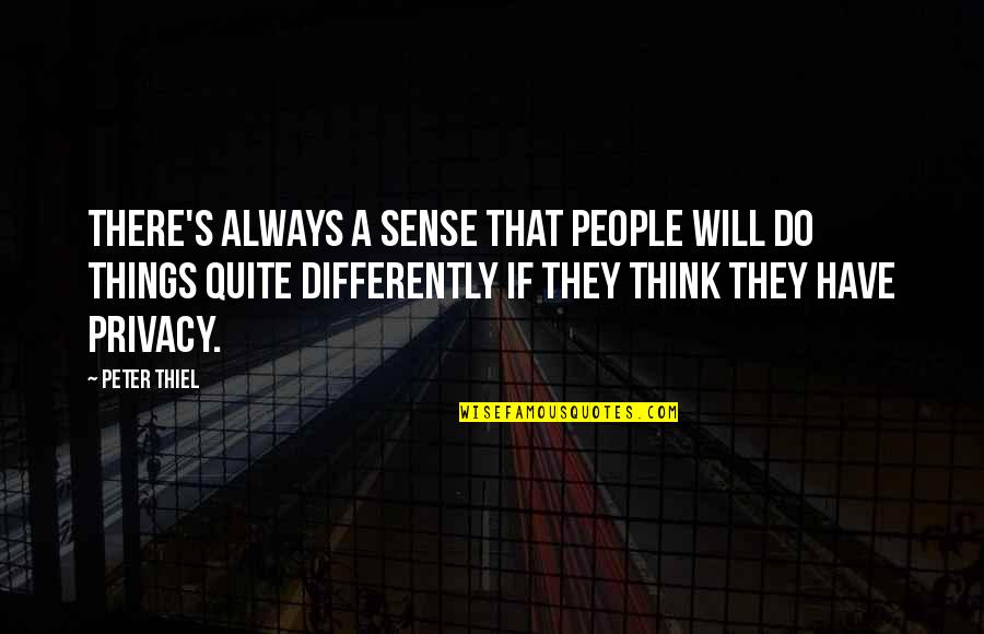Illuminations Lighting Quotes By Peter Thiel: There's always a sense that people will do