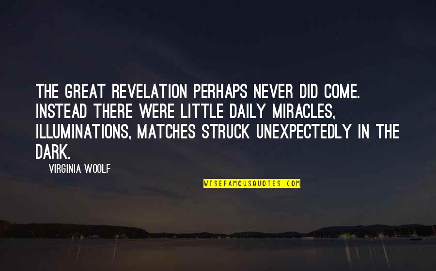 Illuminations Quotes By Virginia Woolf: The great revelation perhaps never did come. Instead