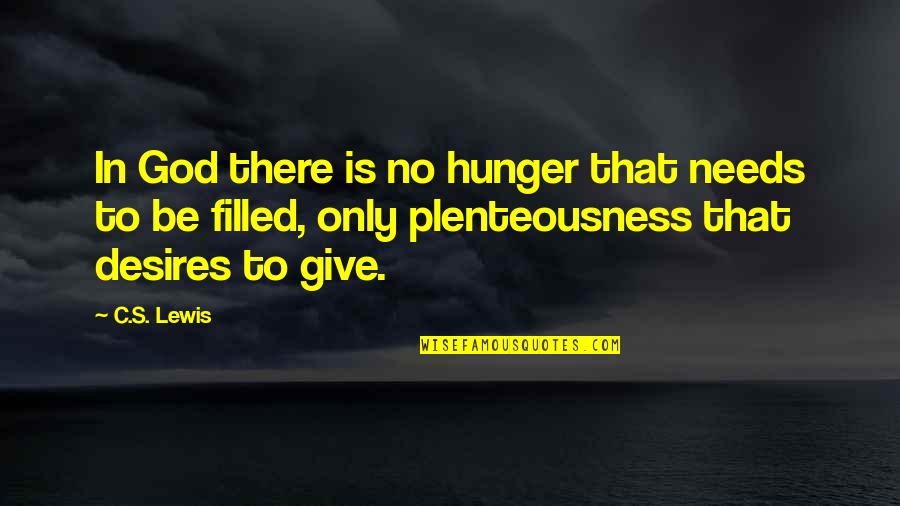 Illuminators Outdoor Quotes By C.S. Lewis: In God there is no hunger that needs