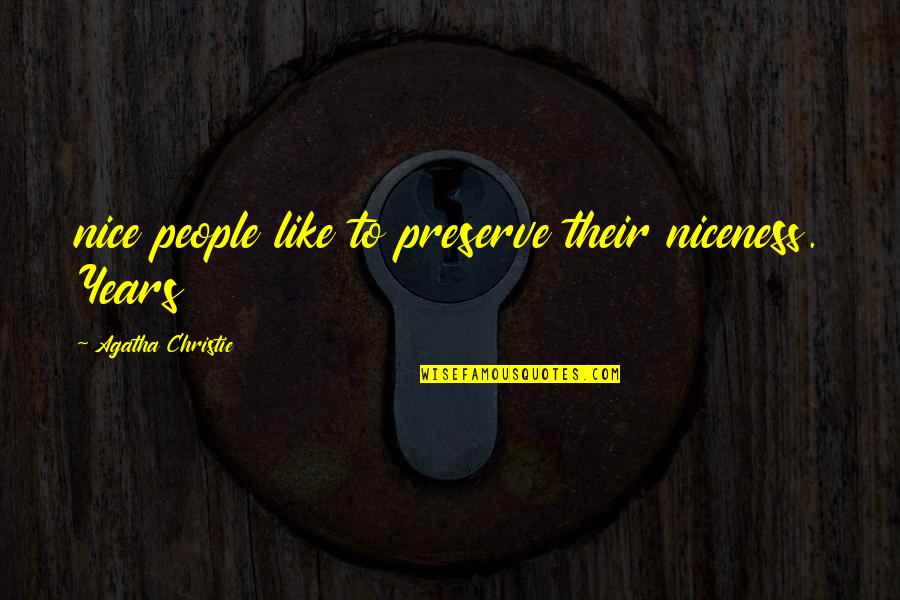 Illuminators Society Quotes By Agatha Christie: nice people like to preserve their niceness. Years