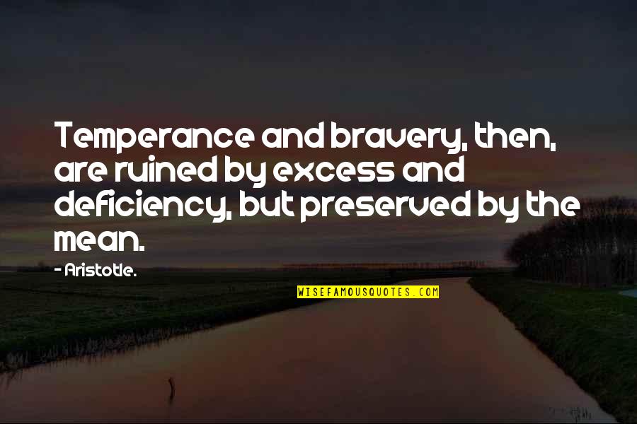 Illuminators Society Quotes By Aristotle.: Temperance and bravery, then, are ruined by excess