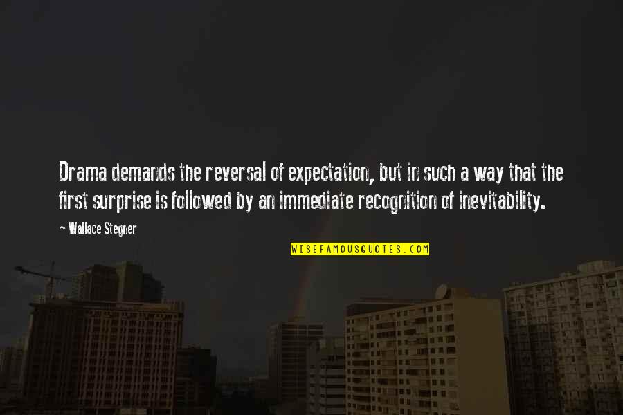Illuminators Society Quotes By Wallace Stegner: Drama demands the reversal of expectation, but in