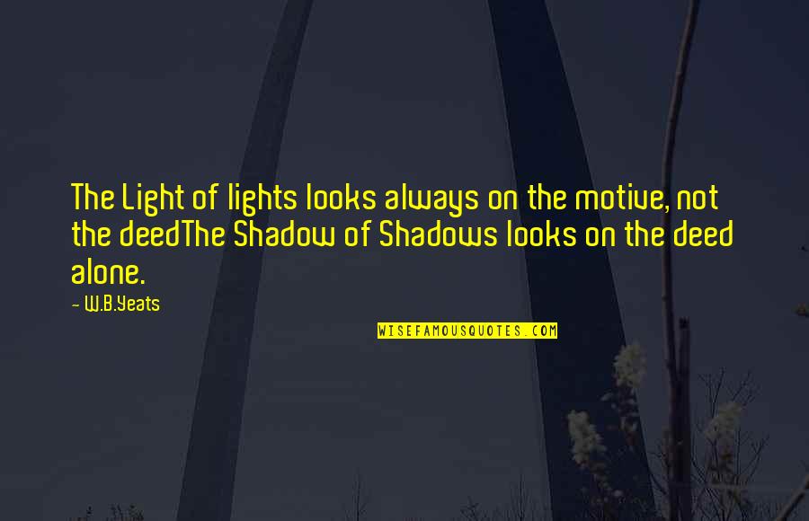 Illumine Pronunciation Quotes By W.B.Yeats: The Light of lights looks always on the