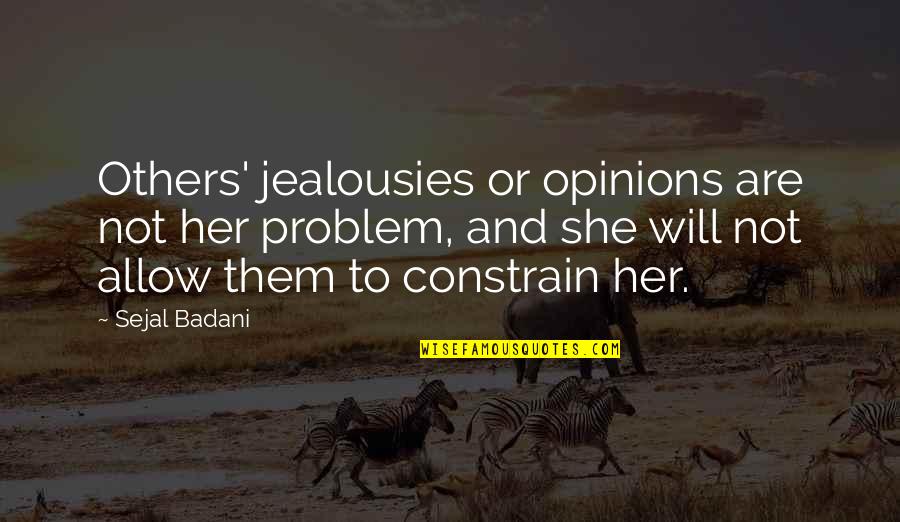 Illumine Quotes By Sejal Badani: Others' jealousies or opinions are not her problem,