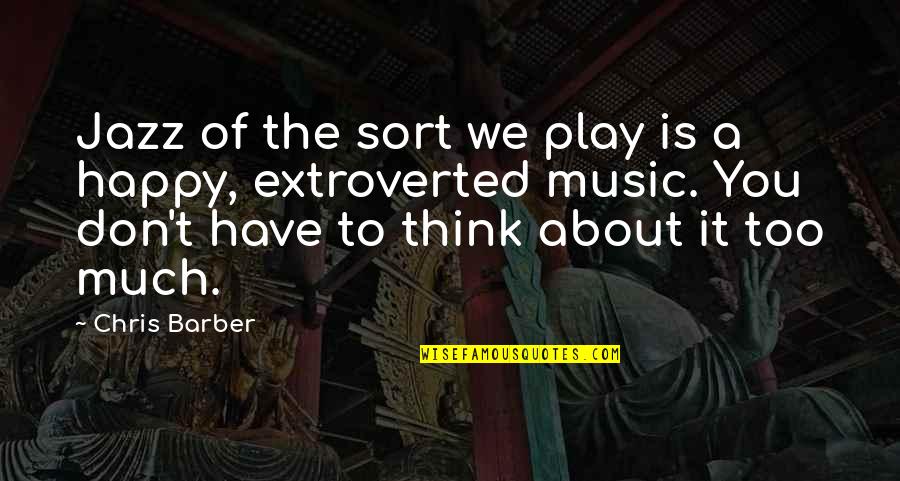 Illumined Orthodox Quotes By Chris Barber: Jazz of the sort we play is a Illumined Orthodox Quotes By Chris Barber: Jazz of the sort we play is a