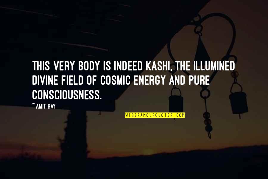 Illumined Quotes By Amit Ray: This very body is indeed Kashi, the illumined