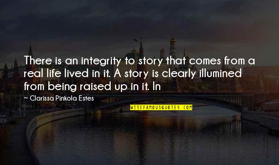 Illumined Quotes By Clarissa Pinkola Estes: There is an integrity to story that comes