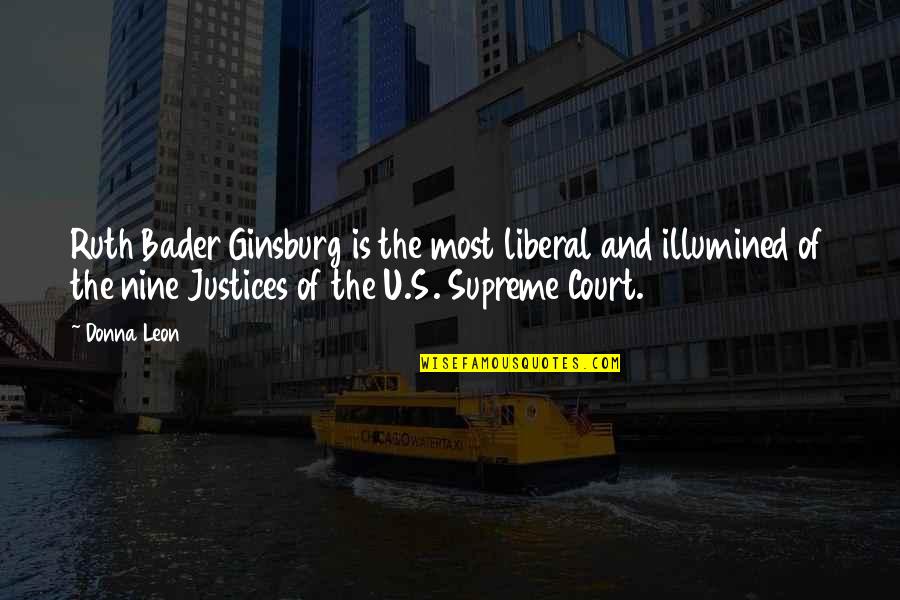 Illumined Quotes By Donna Leon: Ruth Bader Ginsburg is the most liberal and