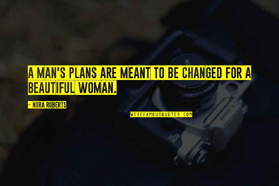 Illuminer Synonyme Quotes By Nora Roberts: A man's plans are meant to be changed Illuminer Synonyme Quotes By Nora Roberts: A man's plans are meant to be changed